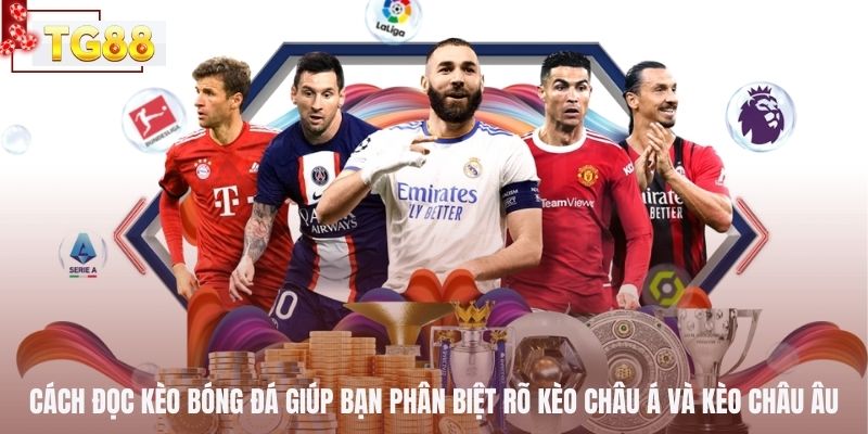 Cách đọc kèo bóng đá giúp bạn phân biệt rõ kèo châu Á và kèo châu Âu