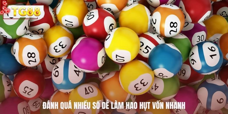Đánh quá nhiều số dễ làm hao hụt vốn nhanh