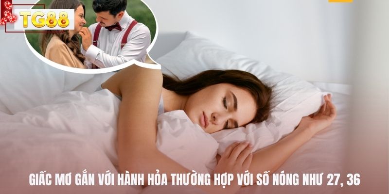 Giấc mơ gắn với hành hỏa thường hợp với số nóng như 27, 36