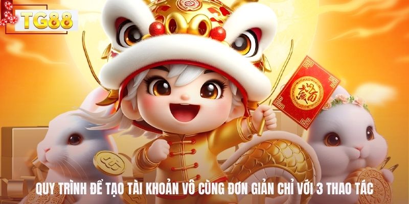 Quy trình để tạo tài khoản vô cùng đơn giản chỉ với 3 thao tác