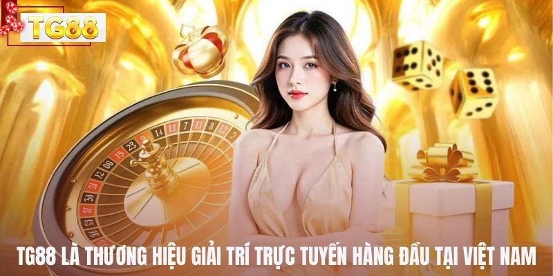 TG88 là thương hiệu giải trí trực tuyến hàng đầu tại Việt Nam