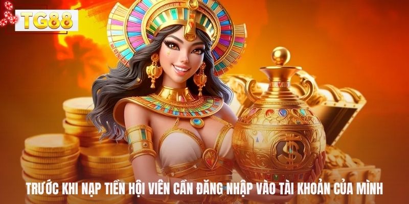 Trước khi nạp tiền hội viên cần đăng nhập vào tài khoản của mình