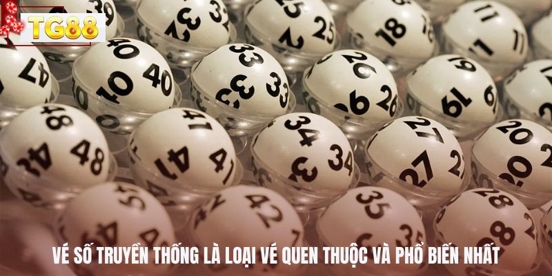 Vé số truyền thống là loại vé quen thuộc và phổ biến nhất